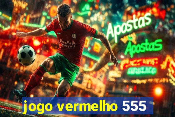 jogo vermelho 555